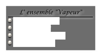 L' ensemble "Vapeur"
￼
 La platine "Vapeur"
 La platine "Gaz"
 Mise en route et essais
 La cale "Machine"